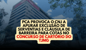 Read more about the article PCA provoca o CNJ a apurar exclusão de serventias e cláusula de barreira para cotas no concurso de cartório do TJMG