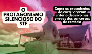 Read more about the article O protagonismo silencioso do STF: como os precedentes da corte viraram critério decisivo nas provas dos concursos de cartório