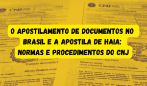 Read more about the article O Apostilamento de Documentos no Brasil e a Apostila de Haia: Normas e Procedimentos do CNJ