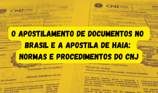 Read more about the article O Apostilamento de Documentos no Brasil e a Apostila de Haia: Normas e Procedimentos do CNJ