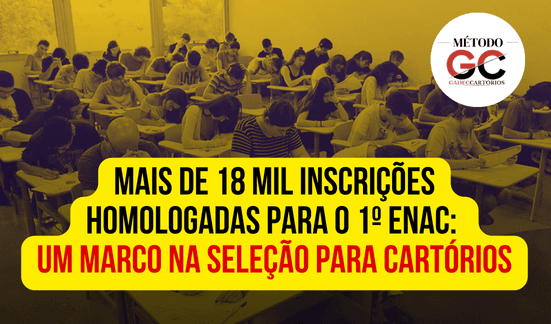 You are currently viewing Mais de 18 Mil Inscrições Homologadas para o 1º ENAC: Um Marco na Seleção para Cartórios