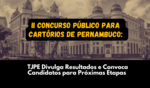 Read more about the article II Concurso Público para Cartórios de Pernambuco: TJPE Divulga Resultados e Convoca Candidatos para Próximas Etapas