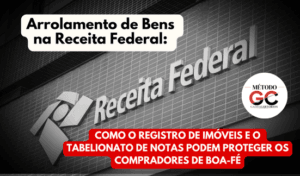 Read more about the article Arrolamento de Bens na Receita Federal: Como o Registro de Imóveis e o Tabelionato de Notas Podem Proteger os Compradores de Boa-fé