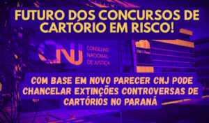 Read more about the article Futuro dos concursos de cartório em risco: com base em novo parecer CNJ pode chancelar extinções controversas de cartórios no Paraná