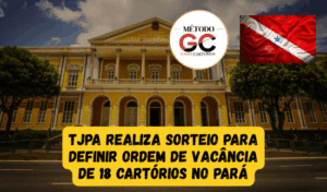 Read more about the article TJPA realiza sorteio para definir ordem de vacância de 18 cartórios no Pará